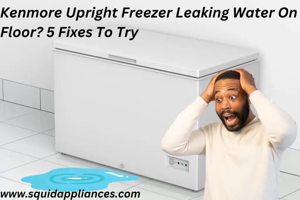 kenmore-upright-freezer-leaking-water-on-floor-5-fixes-to-try