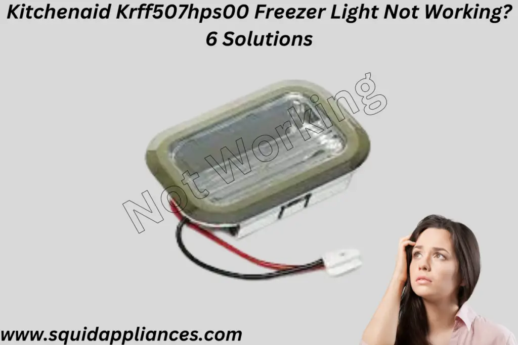Kitchenaid Krff507hps00 Freezer Light Not Working? 6 Solutions SquidAppliances