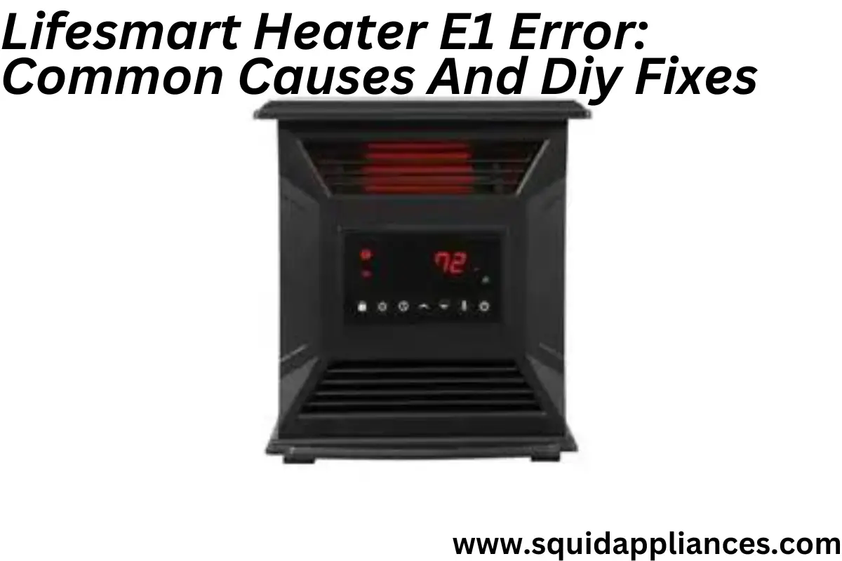Lifesmart Heater E1 Error: Common Causes And Diy Fixes