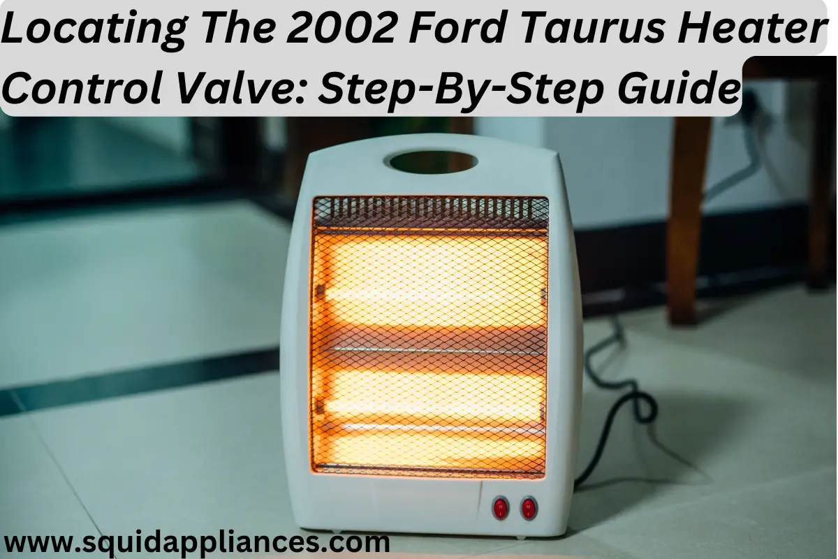 Locating The 2002 Ford Taurus Heater Control Valve: Step-By-Step Guide