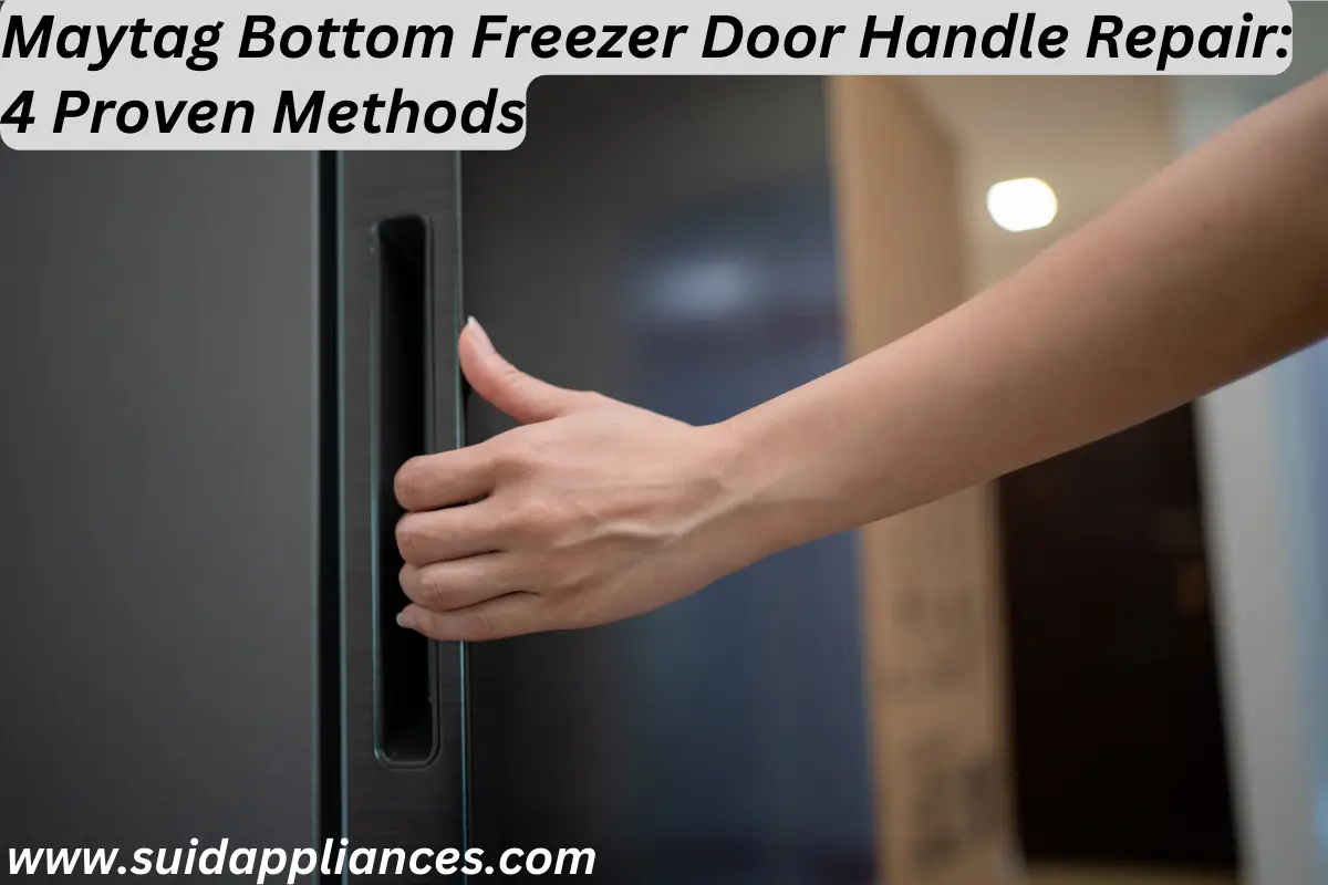 Maytag Bottom Freezer Door Handle Repair: 4 Proven Methods