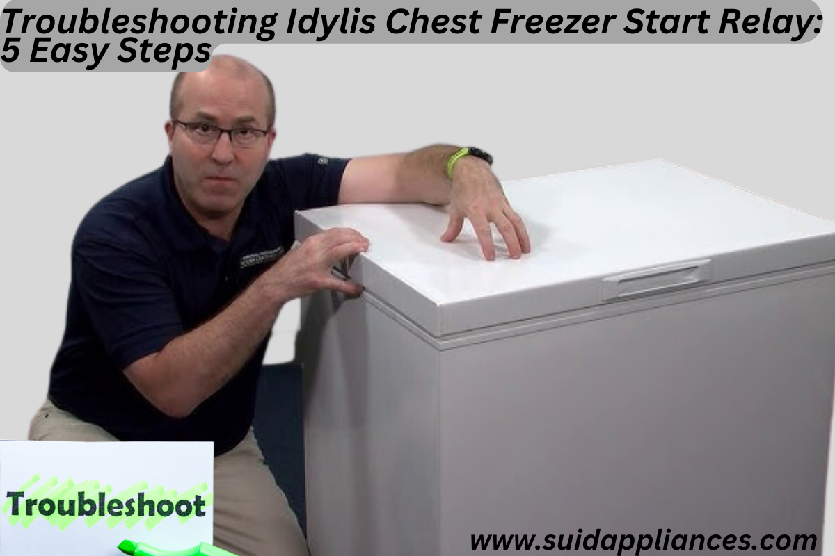 Troubleshooting Idylis Chest Freezer Start Relay: 5 Easy Steps