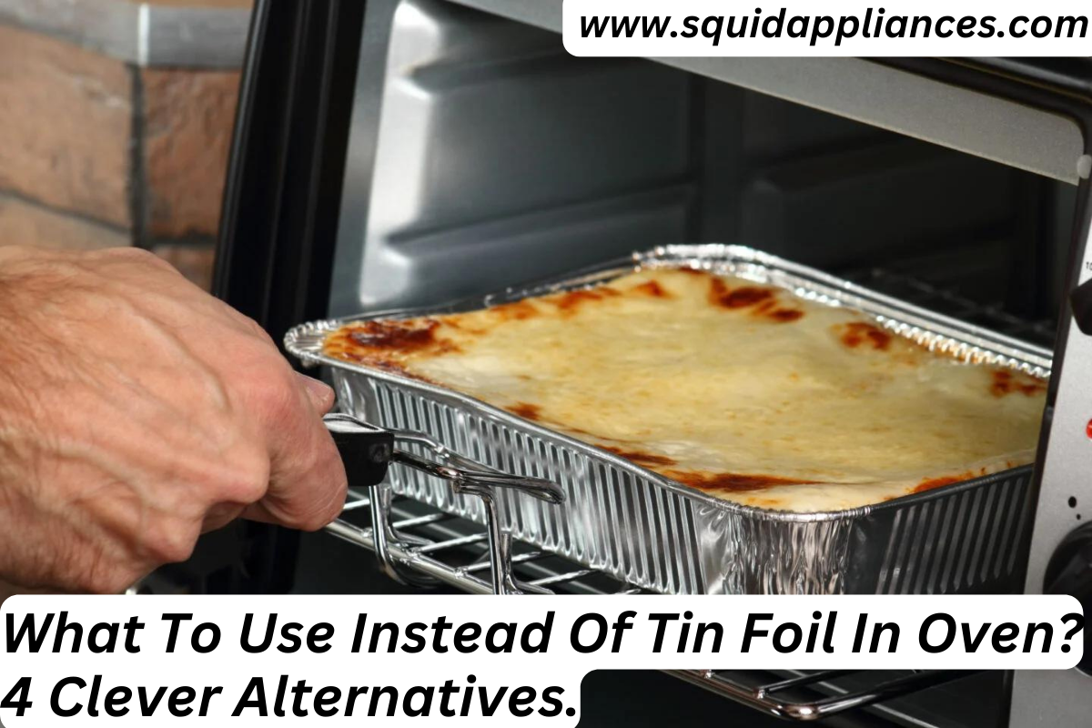 What to Use Instead of Tin Foil in Oven? 4 Clever Alternatives.