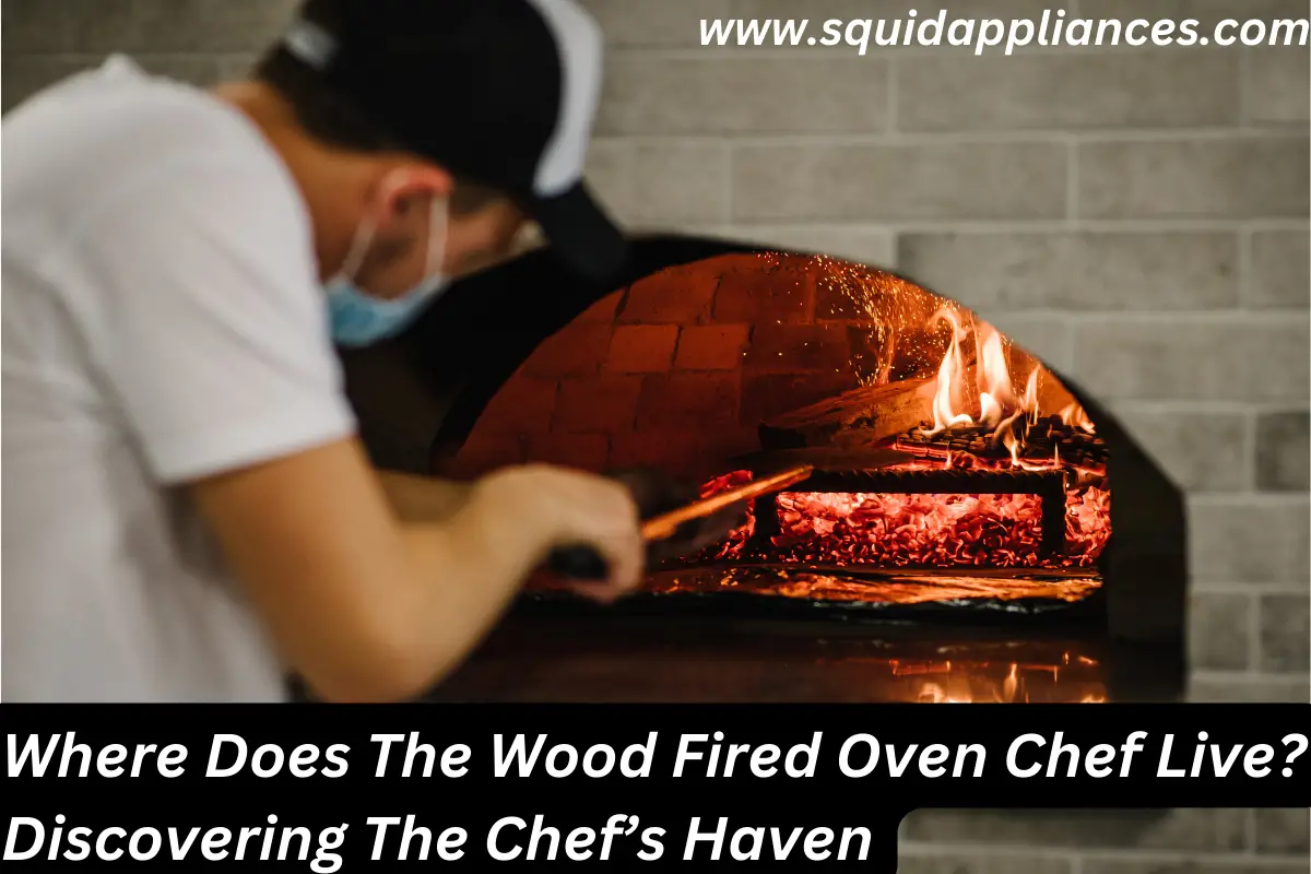 Where Does The Wood Fired Oven Chef Live? Discovering The Chef's Haven