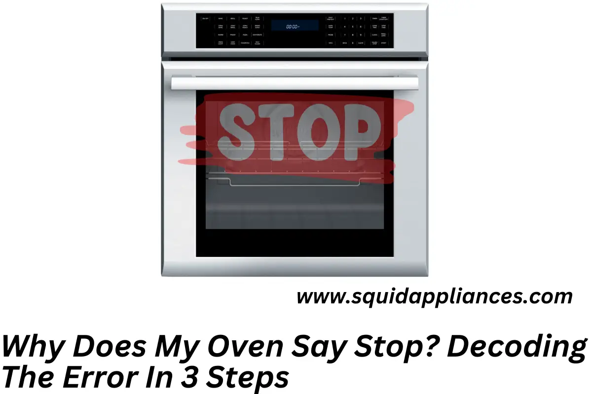 Why Does My Oven Say Stop? Decoding The Error In 3 Steps