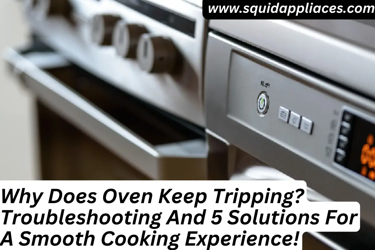 Why Does Oven Keep Tripping? Troubleshooting And 5 Solutions For A Smooth Cooking Experience!