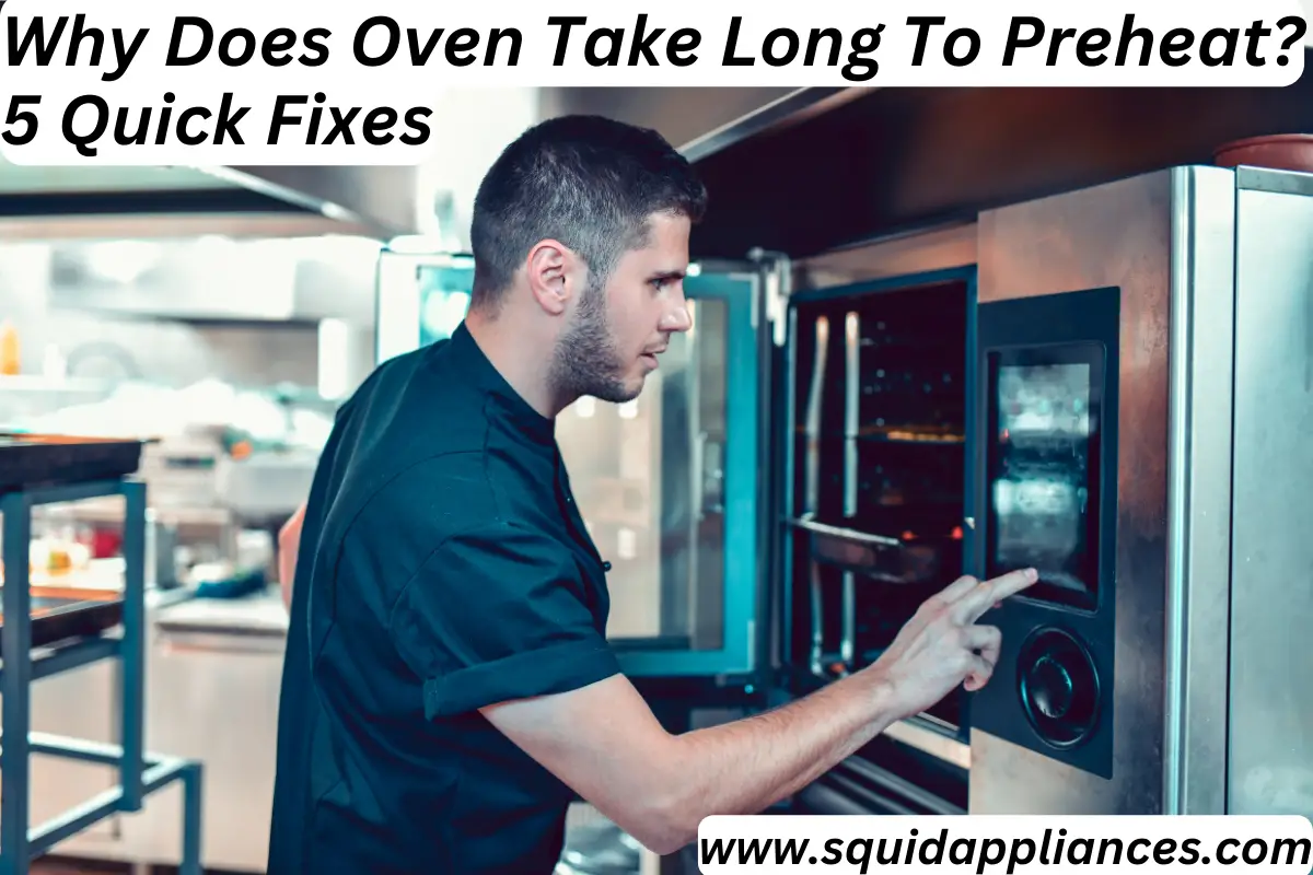 Why Does Oven Take Long To Preheat? 5 Quick Fixes