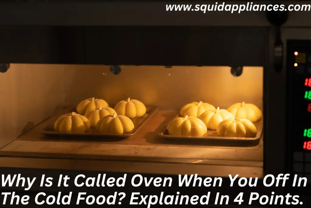 Why Is It Called Oven When You Off In The Cold Food? Explained In 4 ...