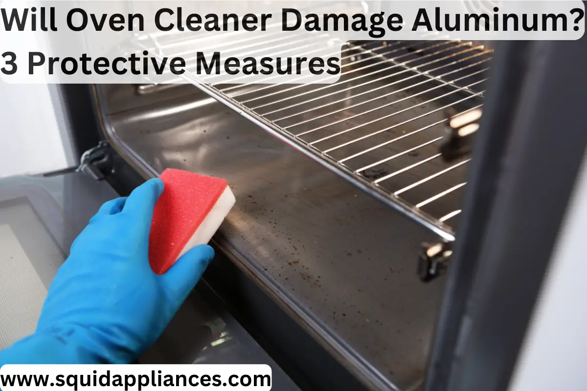 Will Oven Cleaner Damage Aluminum? 3 Protective Measures